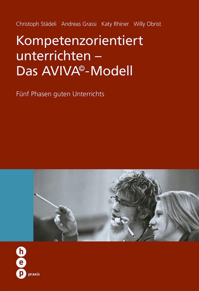 Kompetenzorientiert unterrichten - Das AVIVA©-Modell: Fünf Phasen guten Unterrichts (hep praxis) Study Guides