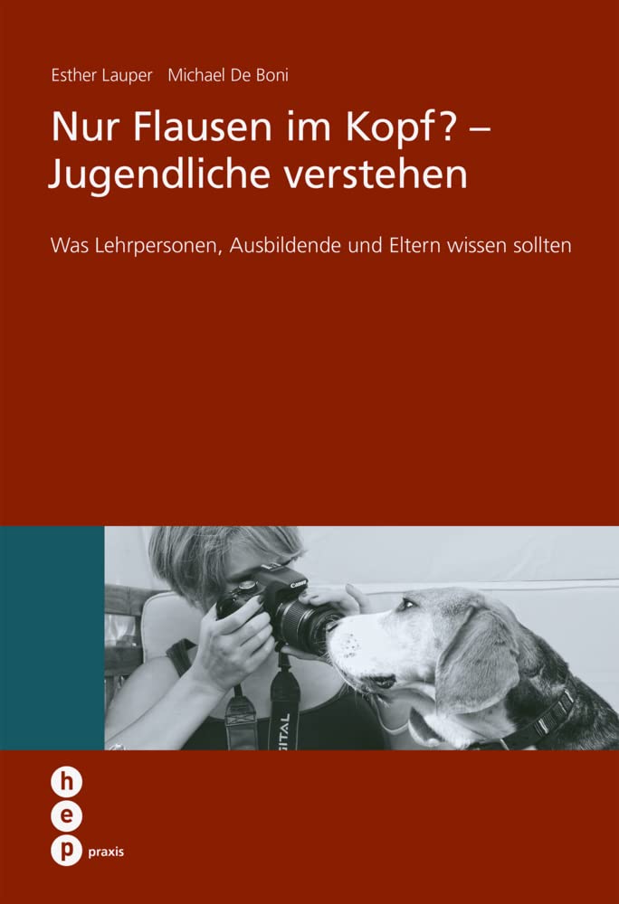 Nur Flausen im Kopf? - Jugendliche verstehen: Was Lehrpersonen, Ausbildende und Eltern wissen sollten (hep praxis) Politics & History