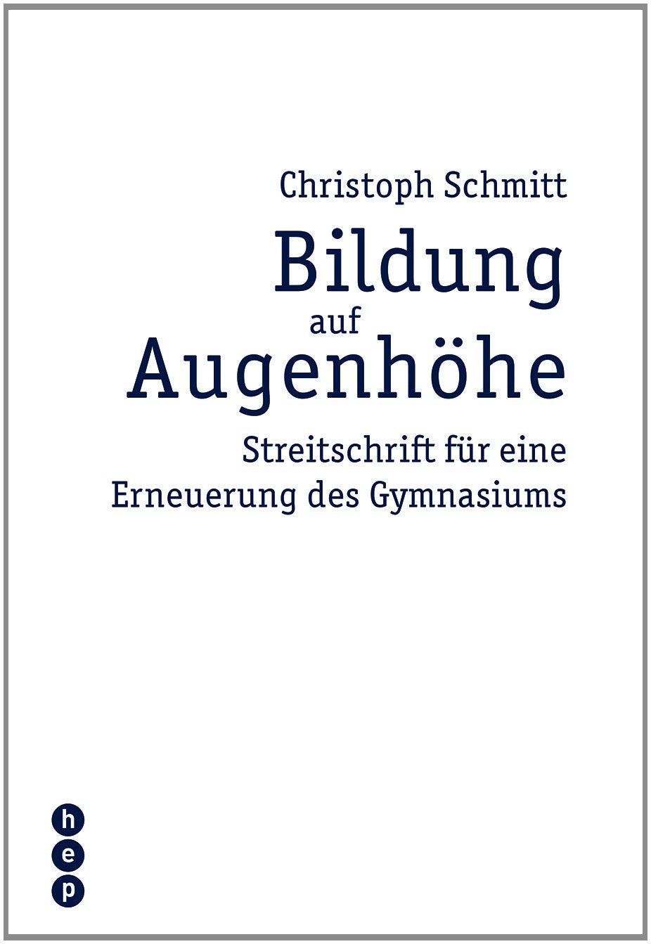 Bildung auf Augenhöhe: Streitschrift für eine Erneuerung des Gymnasiums Books
