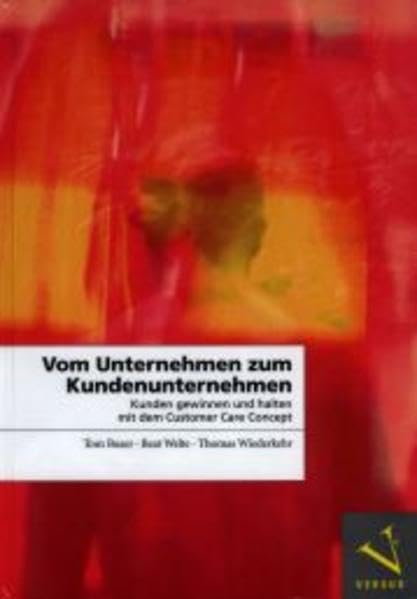 Vom Unternehmen zum Kundenunternehmen: Kunden gewinnen und halten mit dem Customer Care Concept Law