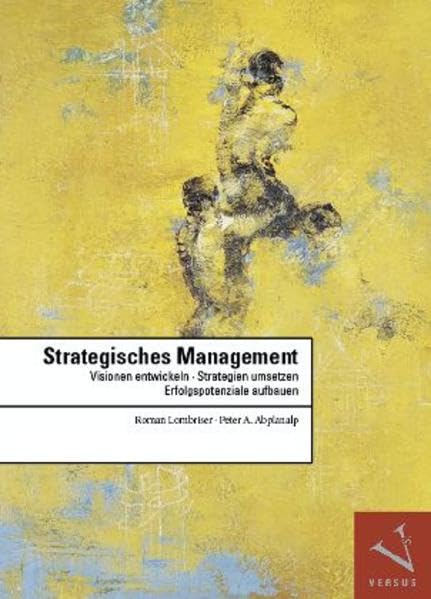 Strategisches Management: Visionen entwickeln, Strategien umsetzen, Erfolgspotenziale aufbauen (Wirtschaft + Management) Law