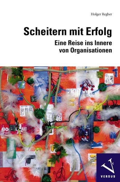 Scheitern mit Erfolg: Eine Reise ins Innere von Organisationen Essays & Short Stories