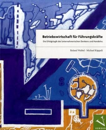 Betriebswirtschaft für Führungskräfte: Die Erfolgslogik des unternehmerischen Denkens und Handelns Law