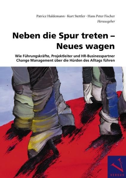 Neben die Spur treten - Neues wagen: Wie Führungskräfte, Projektleiter und HR-Businesspartner Change Management über die Hürden des Alltags führen Business, Finance & Career