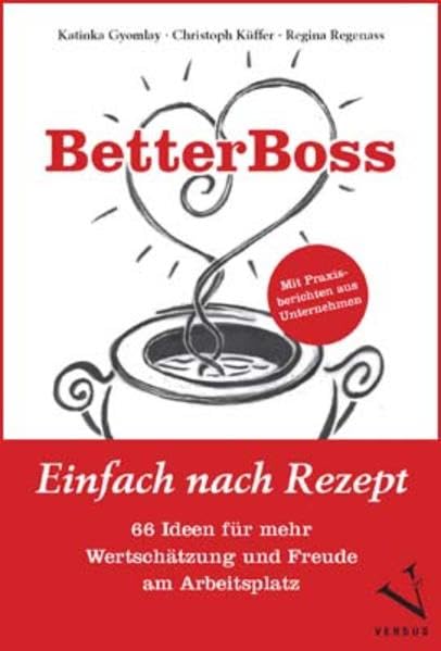 BetterBoss: Einfach nach Rezept – 66 Ideen für mehr Wertschätzung und Freude am Arbeitsplatz Law