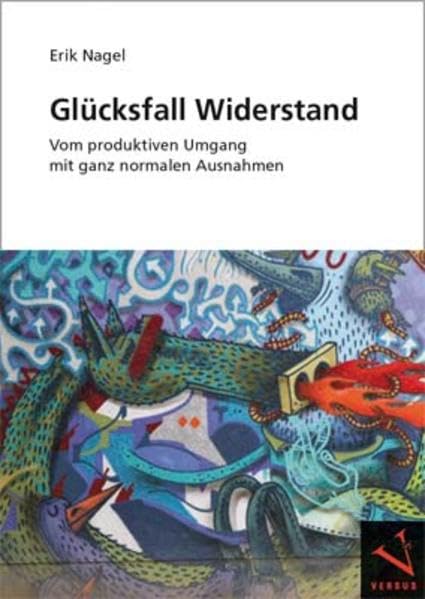 Glücksfall Widerstand: Vom produktiven Umgang mit ganz normalen Ausnahmen Law