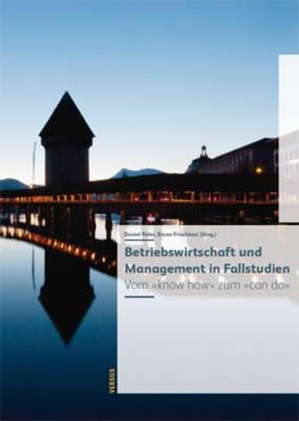 Betriebswirtschaft und Management in Fallstudien (Print on demand): Vom «know how» zum «can do» Business, Finance & Career