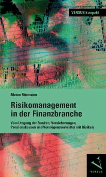 Risikomanagement in der Finanzbranche: Vom Umgang der Banken, Versicherungen, Pensionskassen und Vermögensverwalter mit Risiken (VERSUS kompakt) Law