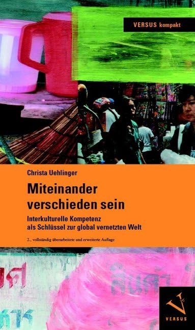 Miteinander verschieden sein: Interkulturelle Kompetenz als Schlüssel zur global vernetzten Welt (VERSUS kompakt) Business, Finance & Career