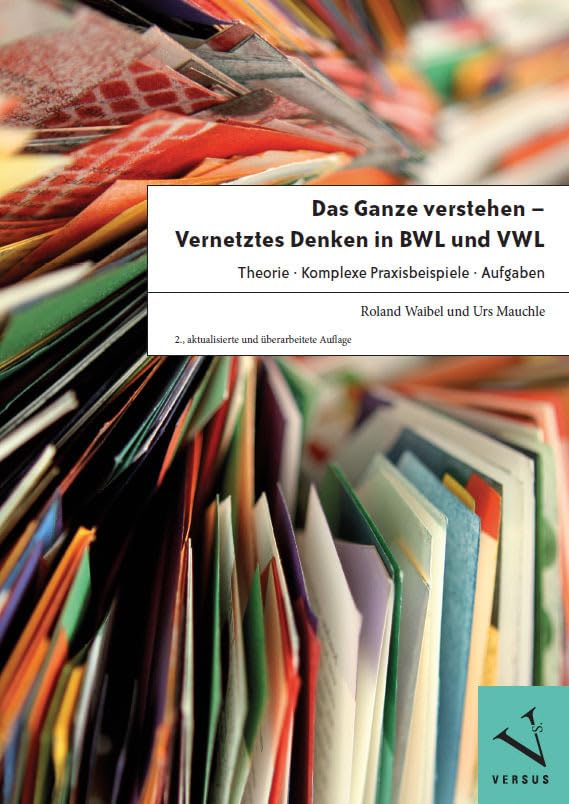 Das Ganze verstehen - Vernetztes Denken in BWL und VWL: Theorie - Komplexe Praxisbeispiele - Aufgaben Law