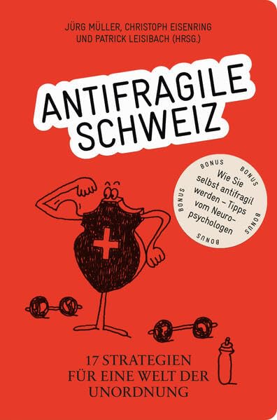 Antifragile Schweiz – 17 Strategien für eine Welt der Unordnung: Eine Publikation von Avenir Suisse Books