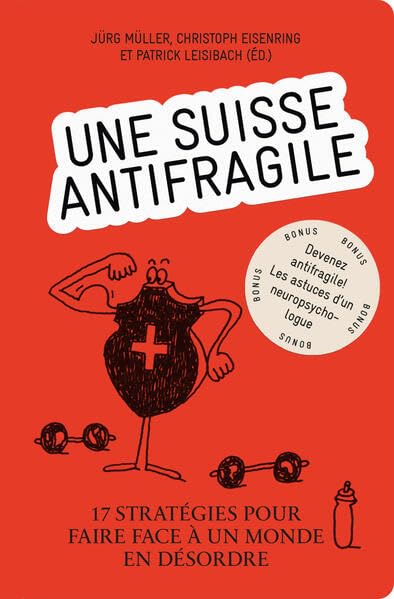 Une Suisse antifragile – 17 Stratégies pour faire face à un monde en désordre: Une publication d'Avenir Suisse Books