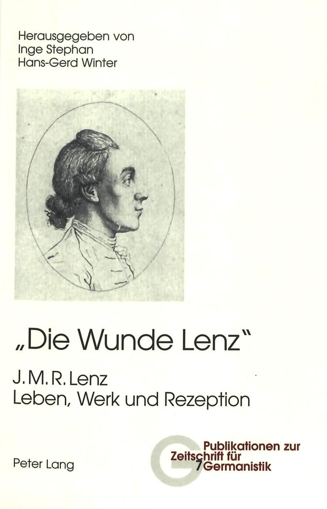 Die Wunde Lenz. J. M. R. Lenz Leben, Werk und Rezeption Drama