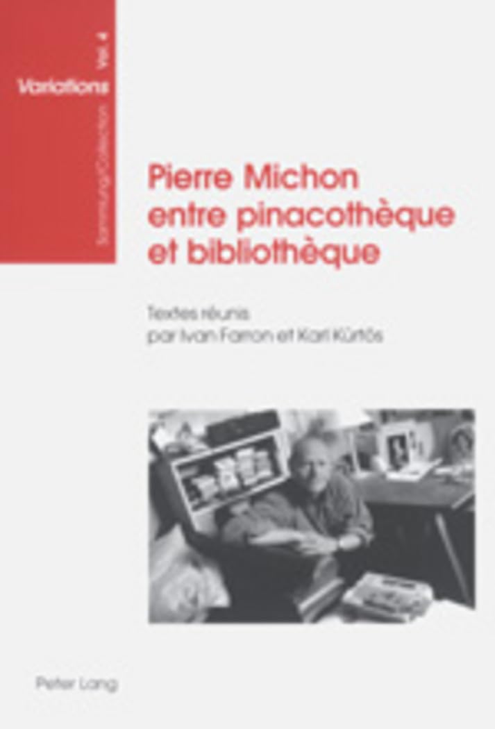 Pierre Michon entre pinacothèque et bibliothèque: Textes réunis par Ivan Farron et Karl Kürtös (Sammlung/Collection Variations, Band 4) Contemporary literature