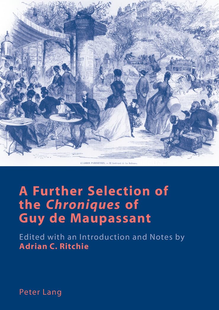 A Further Selection of the «Chroniques» of Guy de Maupassant: Edited with an Introduction and Notes by Adrian C. Ritchie Contemporary literature