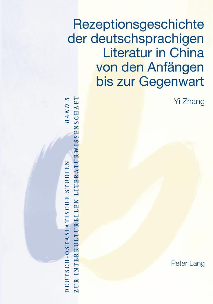 Rezeptionsgeschichte der deutschsprachigen Literatur in China von den Anfängen bis zur Gegenwart: Dissertationsschrift (Deutsch-ostasiatische Studien ... Literaturwissenschaft, Band 5) Social Sciences
