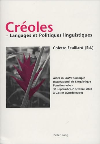 Créoles – Langages et Politiques linguistiques: Actes du XXVI e Colloque International de Linguistique Fonctionnelle- 30 septembre - 7 octobre 2002 à Gosier (Guadeloupe) Social Sciences