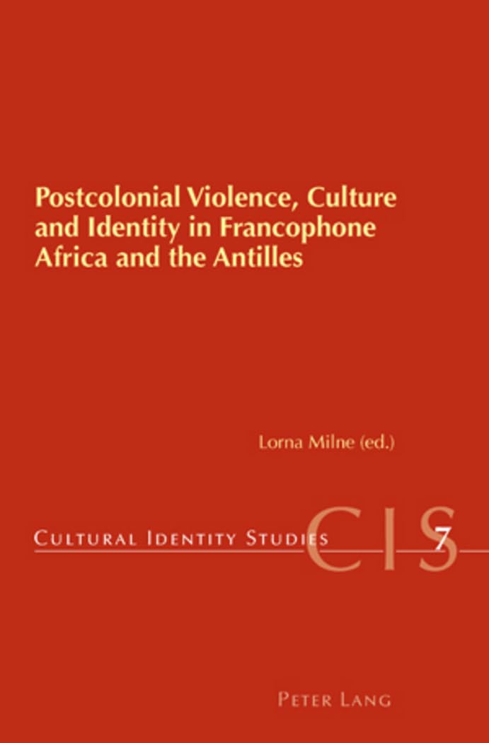 Postcolonial Violence, Culture and Identity in Francophone Africa and the Antilles Social Sciences
