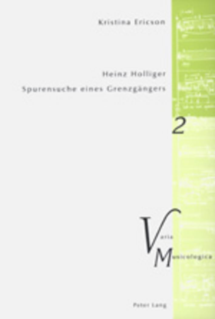 Heinz Holliger – Spurensuche eines Grenzgängers: Das kompositorische Schaffen im Spiegel der Beschäftigung mit Sprache, Atem, Schweigen (Varia Musicologica, Band 2) Contemporary literature