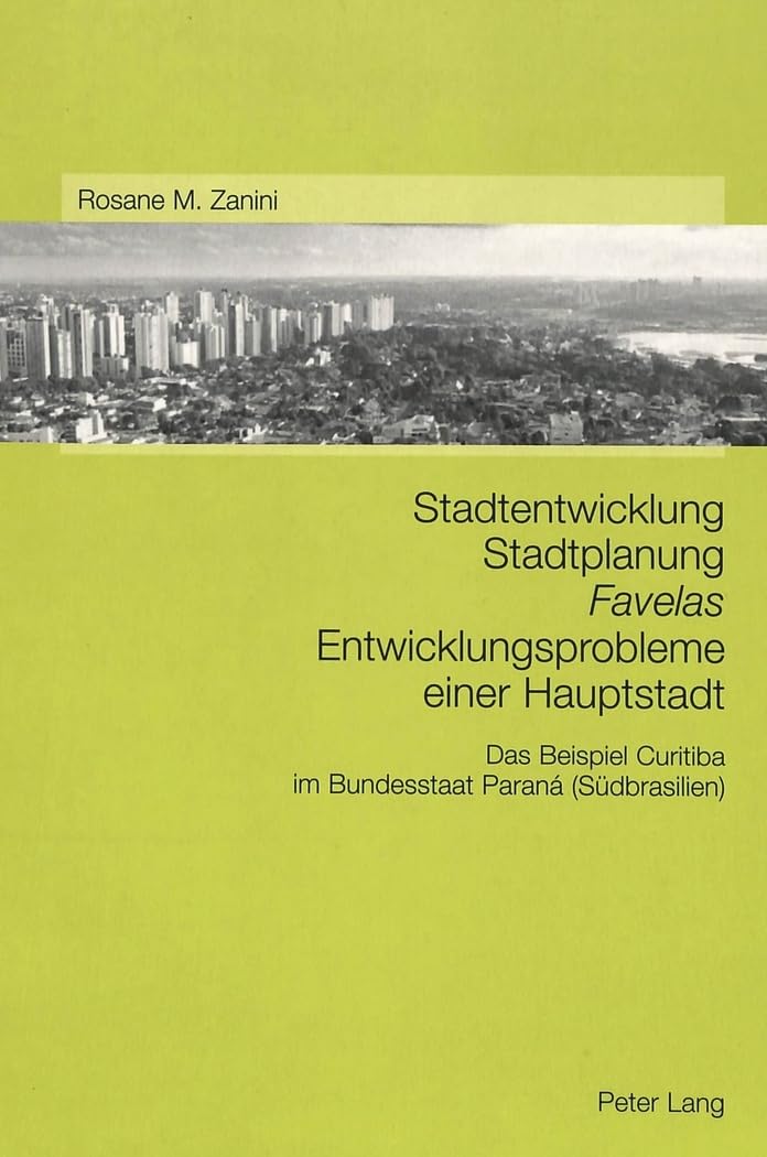 Stadtentwicklung – Stadtplanung – «Favelas»- Entwicklungsprobleme einer Hauptstadt: Das Beispiel Curitiba im Bundesstaat Paraná (Südbrasilien) Geology & Geography