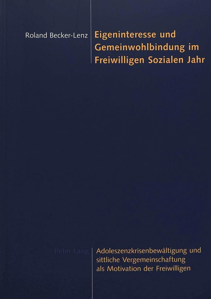 Eigeninteresse und Gemeinwohlbindung im Freiwilligen Sozialen Jahr: Adoleszenzkrisenbewältigung und sittliche Vergemeinschaftung als Motivation der Freiwilligen Law