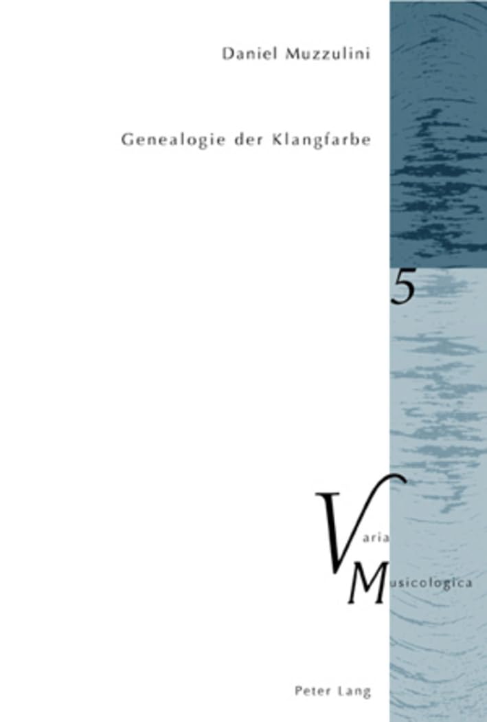 Genealogie der Klangfarbe: Dissertationsschrift (Varia Musicologica, Band 5) Arts & Music