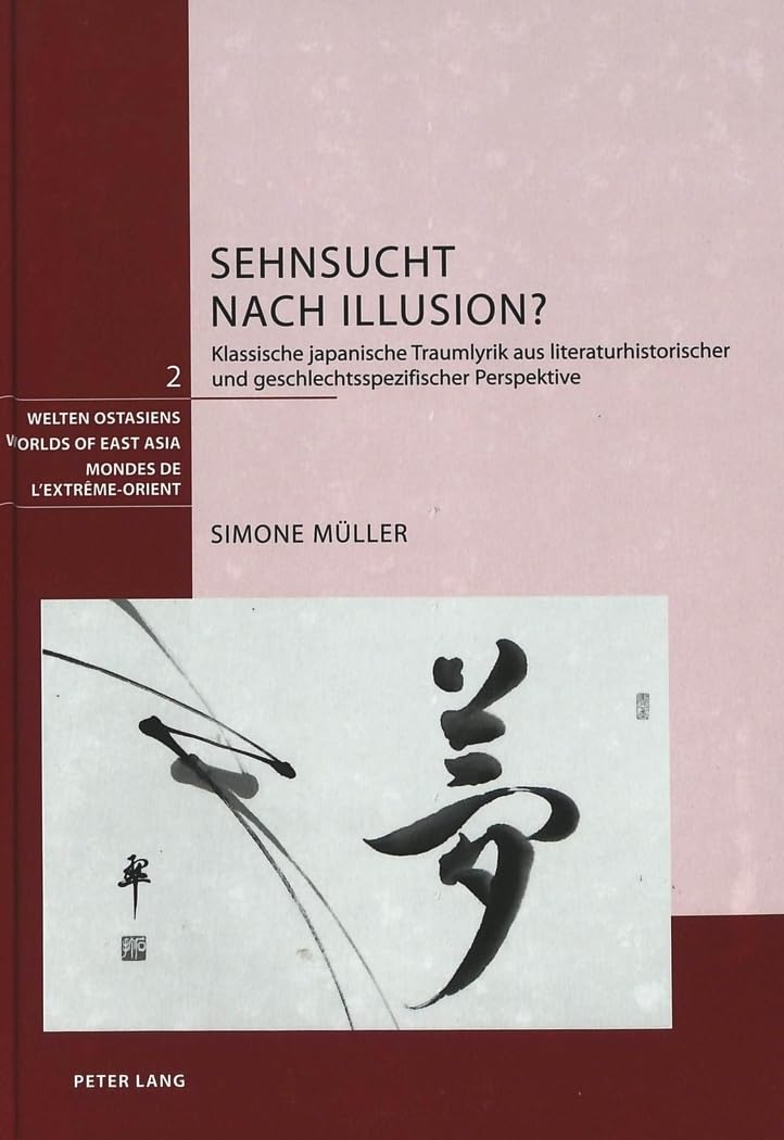 Sehnsucht nach Illusion?: Klassische japanische Traumlyrik aus literaturhistorischer und geschlechtsspezifischer Perspektive (Welten Ostasiens / ... Asia / Mondes de l'Extrême-Orient, Band 2) Law