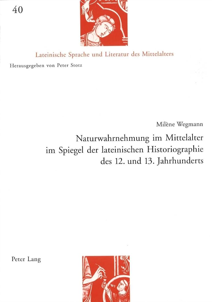 Naturwahrnehmung im Mittelalter im Spiegel der lateinischen Historiographie des 12. und 13. Jahrhunderts Philosophy