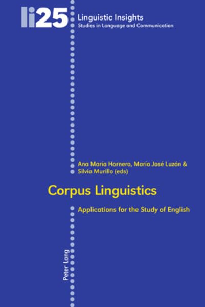 Corpus Linguistics: Applications for the Study of English (Linguistic Insights: Studies in Language and Communication, Band 25) Social Sciences