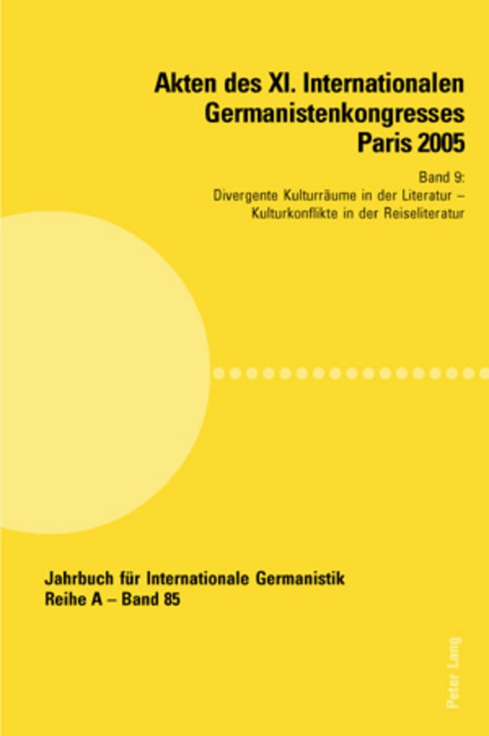 Akten des XI. Internationalen Germanistenkongresses Paris 2005- «Germanistik im Konflikt der Kulturen»: Band 9- Divergente Kulturräume in der ... Germanistik - Reihe A, Band 85) Books
