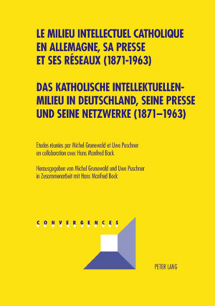Das katholische Intellektuellenmilieu in Deutschland, seine Presse und seine Netzwerke (1871-1963)- book