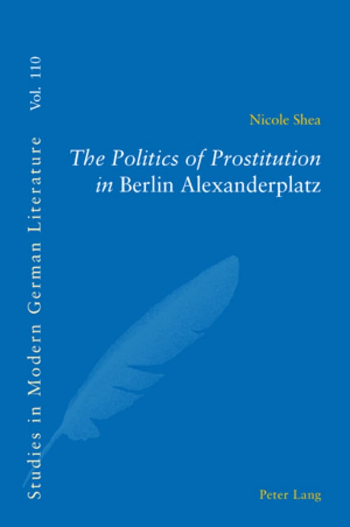 The Politics of Prostitution in «Berlin Alexanderplatz» (Studies in Modern German Literature, Band 110) Books