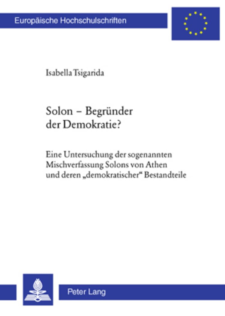 Solon – Begründer der Demokratie?: Eine Untersuchung der sogenannten Mischverfassung Solons von Athen und deren «demokratischer» Bestandteile ... Histoire et sciences auxiliaires, Band 1031) General education