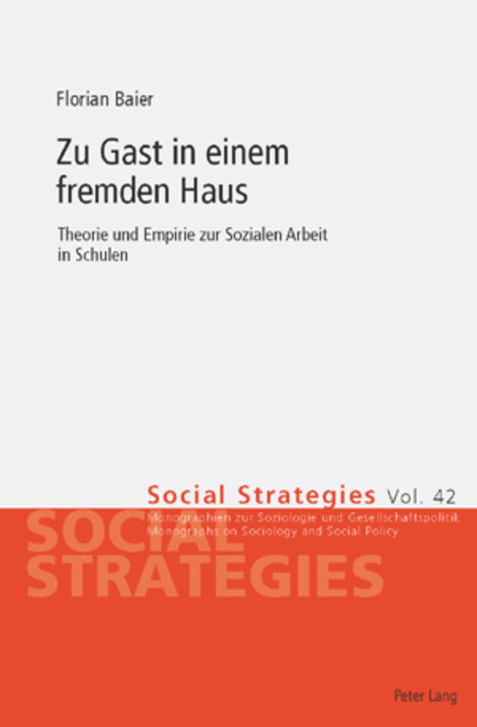 Zu Gast in einem fremden Haus: Theorie und Empirie zur Sozialen Arbeit in Schulen (Social Strategies, Band 42) Social Sciences