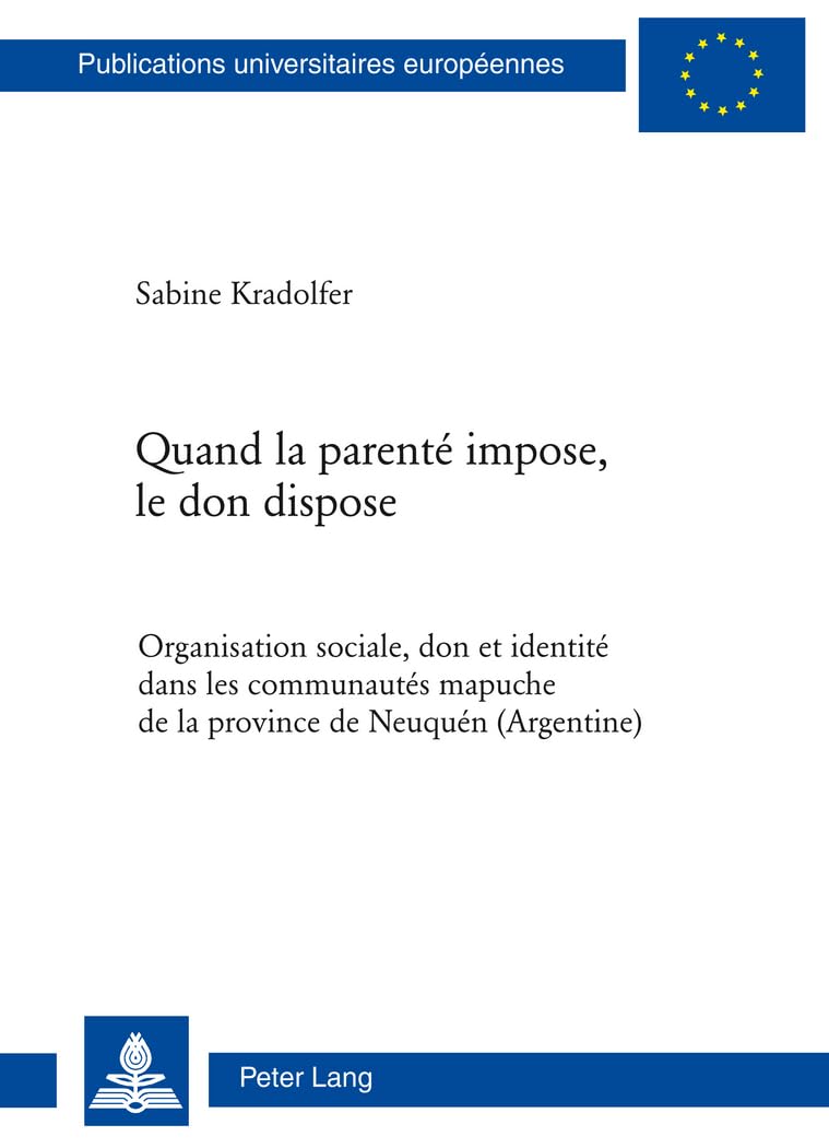 Quand la parenté impose, le don dispose: Organisation sociale, don et identité dans les communautés mapuche de la province de book