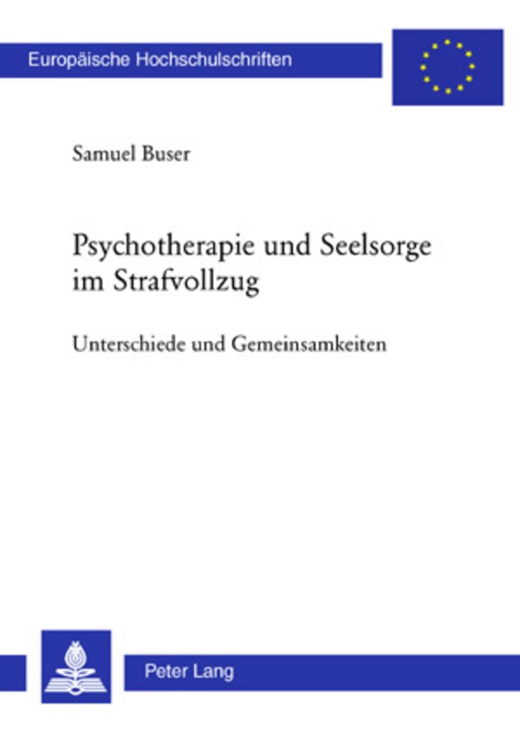Psychotherapie und Seelsorge im Strafvollzug: Unterschiede und Gemeinsamkeiten (Europäische Hochschulschriften / European University Studies / ... Psychology / Série 6: Psychologie, Band 745) Medicine