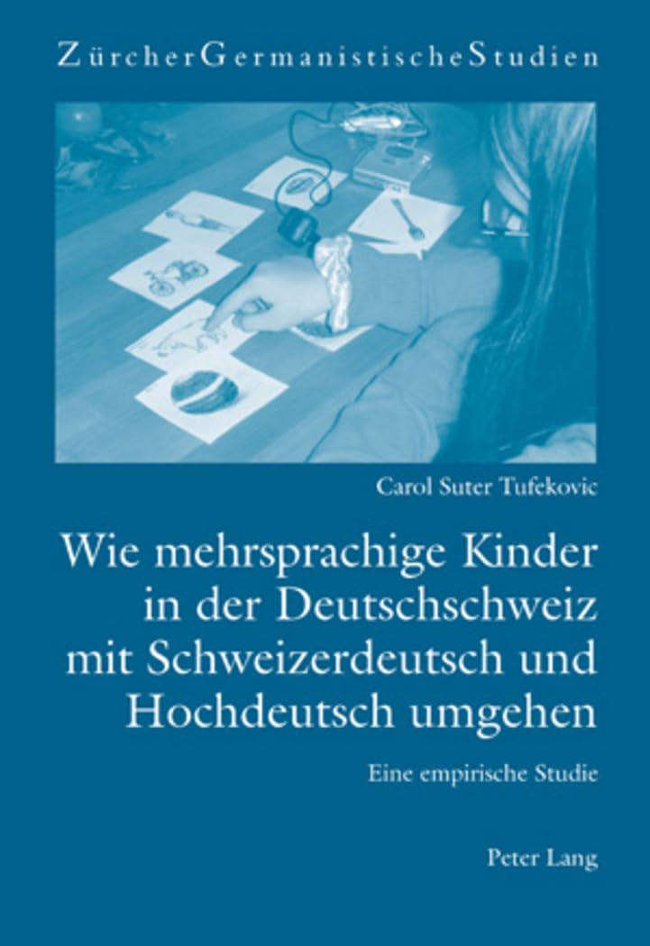 Wie mehrsprachige Kinder in der Deutschschweiz mit Schweizerdeutsch und Hochdeutsch umgehen: Eine empirische Studie (Zürcher Germanistische Studien, Band 63) Social Sciences