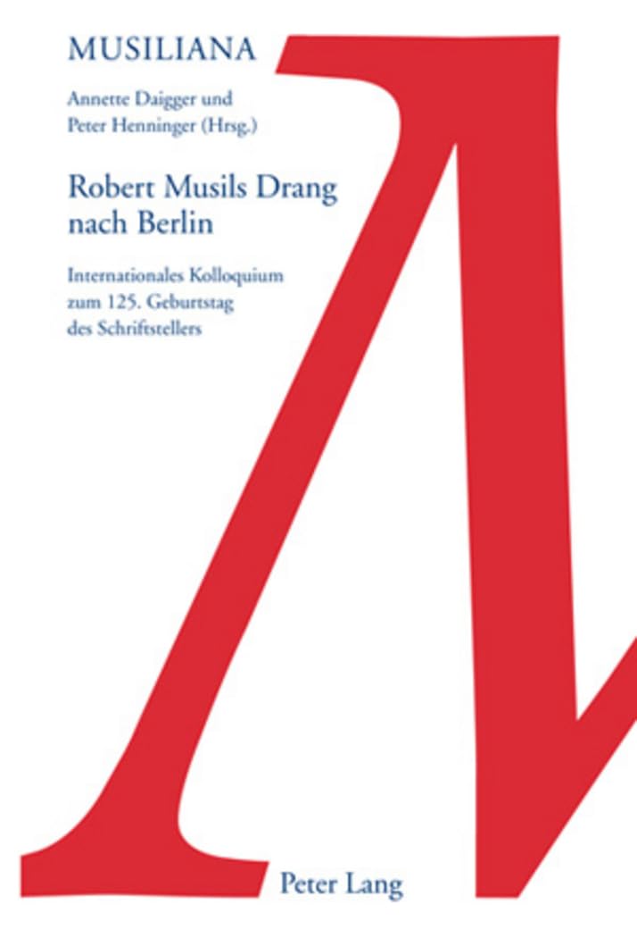 Robert Musils Drang nach Berlin: Internationales Kolloquium zum 125. Geburtstag des Schriftstellers (Musiliana, Band 14) Philosophy