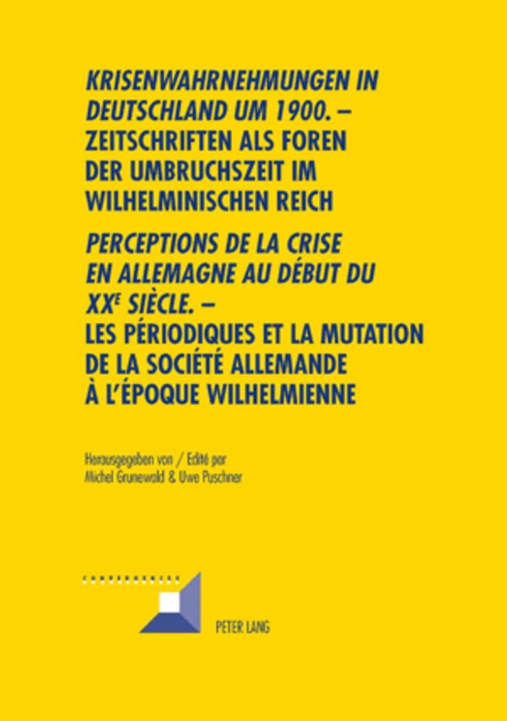 Krisenwahrnehmungen in Deutschland Um 1900: Zeitschriften als Foren der Umbruchszeit im wilhelminischen Reich - Perceptions de la crise en Allemagne ... et la mutation de la societe allemande book