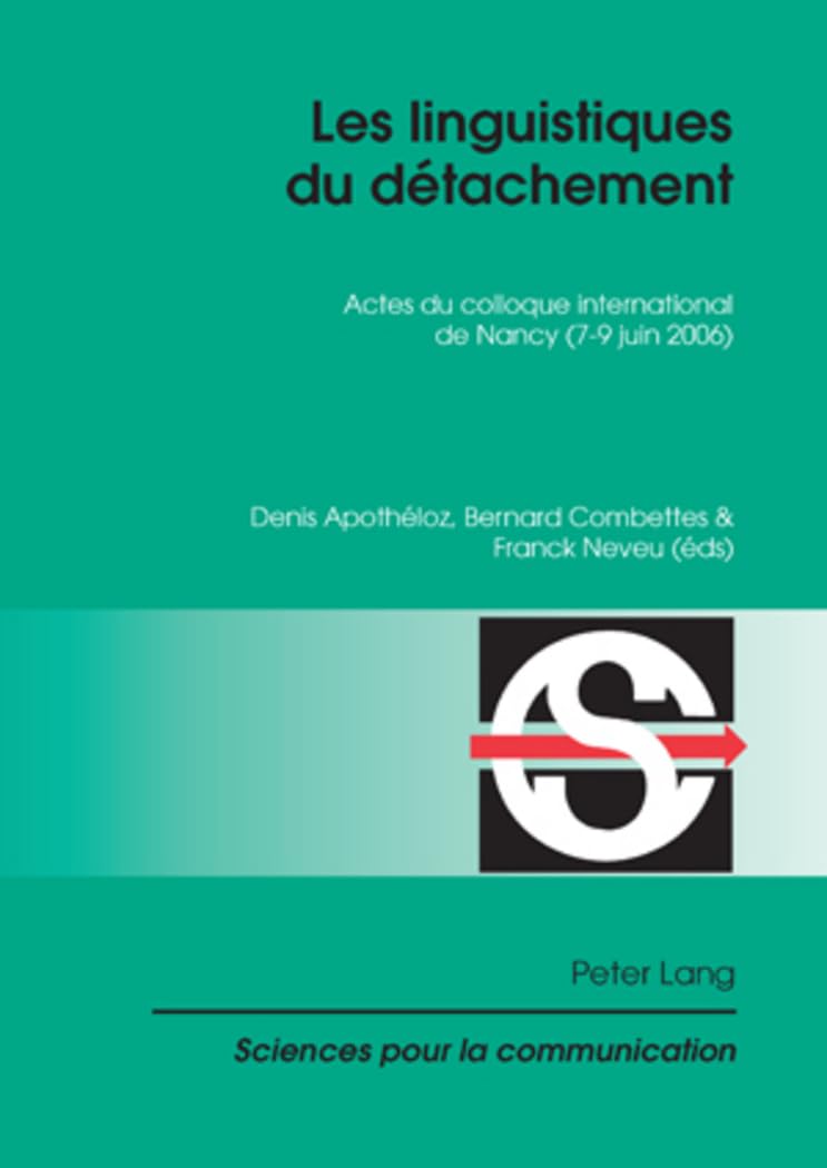 Les linguistiques du détachement: Actes du colloque international de Nancy (7-9 juin 2006) book