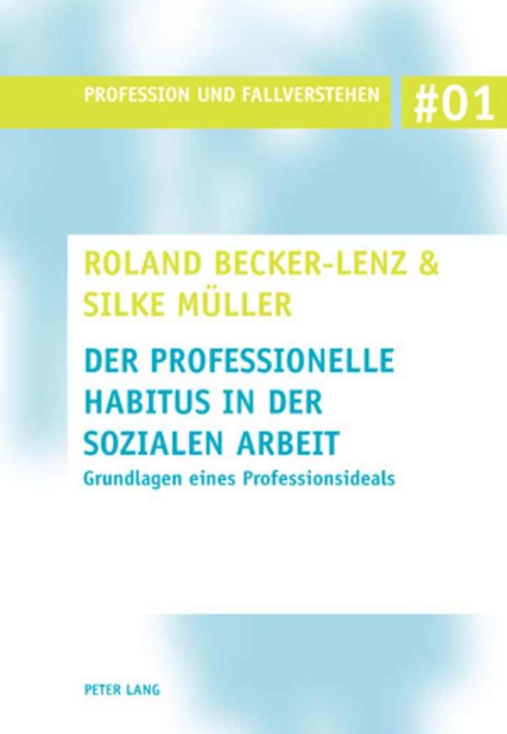 Der professionelle Habitus in der Sozialen Arbeit: Grundlagen eines Professionsideals (Profession und Fallverstehen, Band 1) Law
