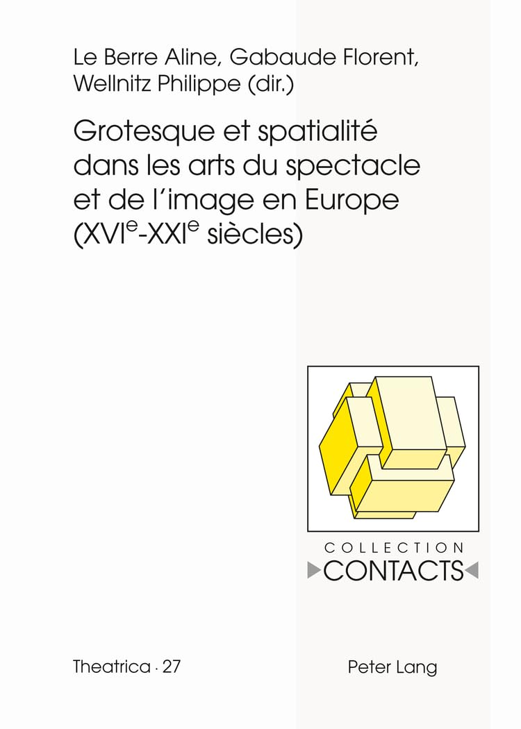 Grotesque et spatialité dans les arts du spectacle et de l'image en Europe (XVIe--XXIe siècles) book