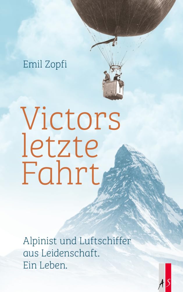 Victors letzte Fahrt: Alpinist und Luftschiffer aus Leidenschaft. Ein Leben. Historical Fiction