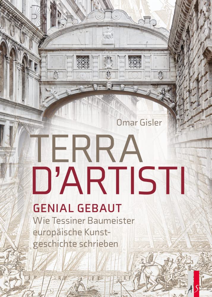 Terra D`Artisti Genial Gebaut: Wie Tessiner Baumeister europäische Kunstgeschichte schrieben Essays & Short Stories