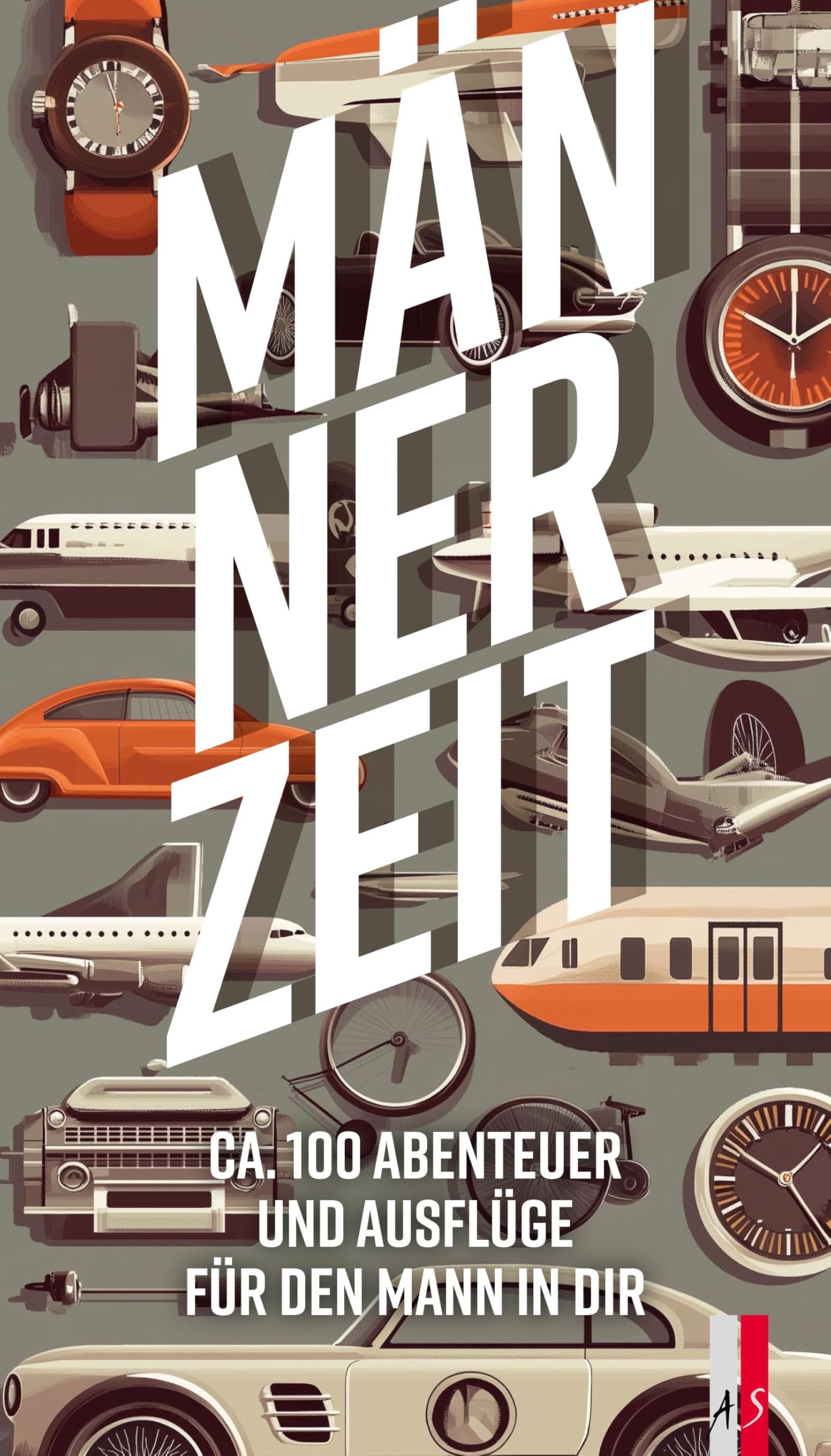 Männerzeit: Ca. 100 Abenteuer und Ausflüge für den Mann in dir Lifestyle