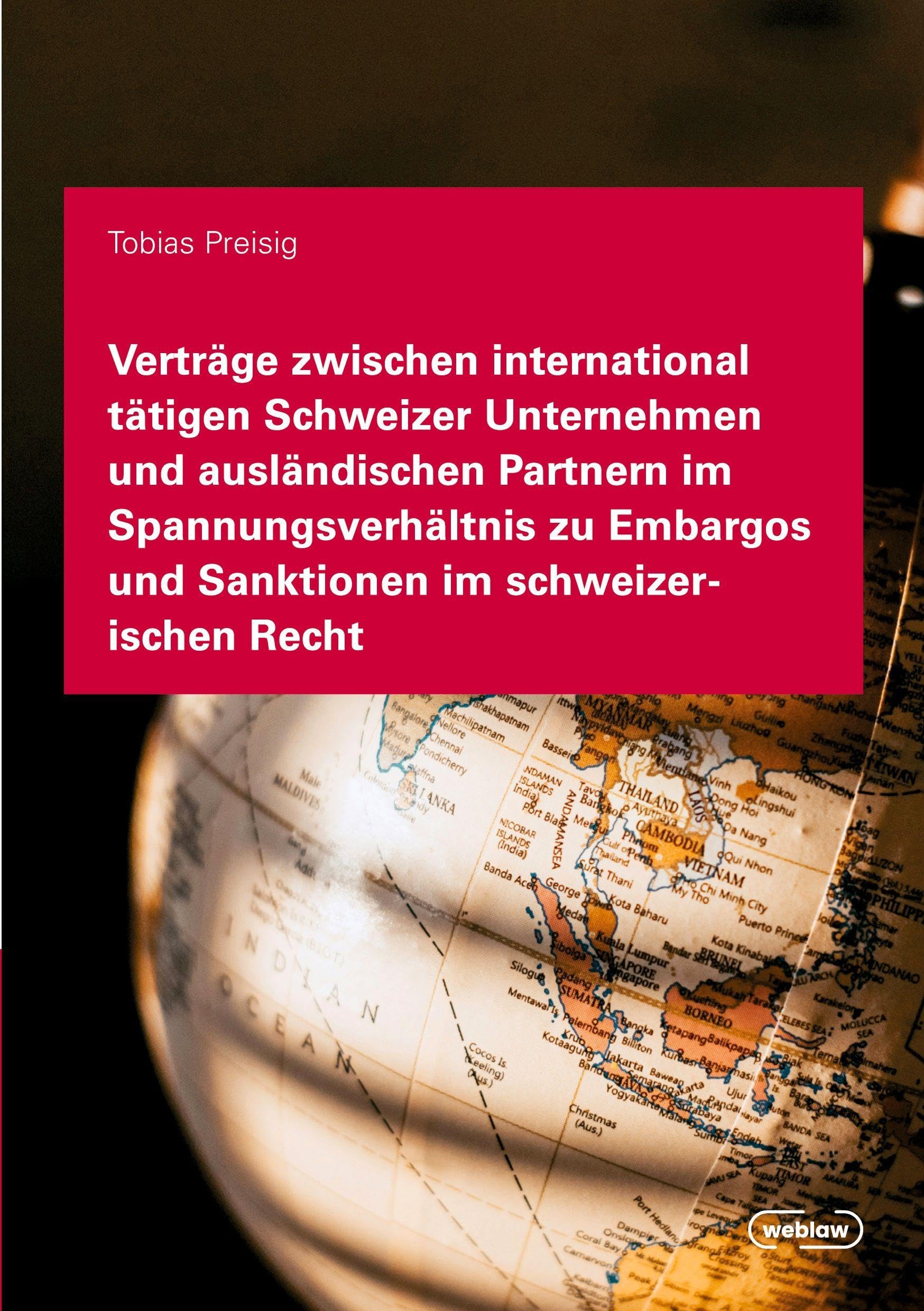 Verträge zwischen international tätigen Schweizer Unternehmen und ausländischen Partnern im Spannungsverhältnis zu Embargos und Sanktionen im schweizerischen Recht Law