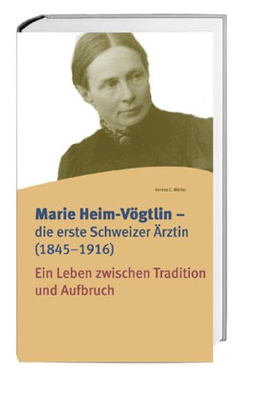 Marie Heim-Vögtlin – die erste Schweizer Ärztin (1845–1916): Ein Leben zwischen Tradition und Aufbruch Memories