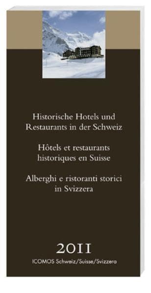 Historische Hotels und Restaurants in der Schweiz 2011: Hrsg. v. ICOMOS Schweiz Architecture