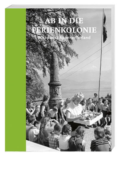 Ab in die Ferienkolonie: Blickpunkt Appenzellerland Books