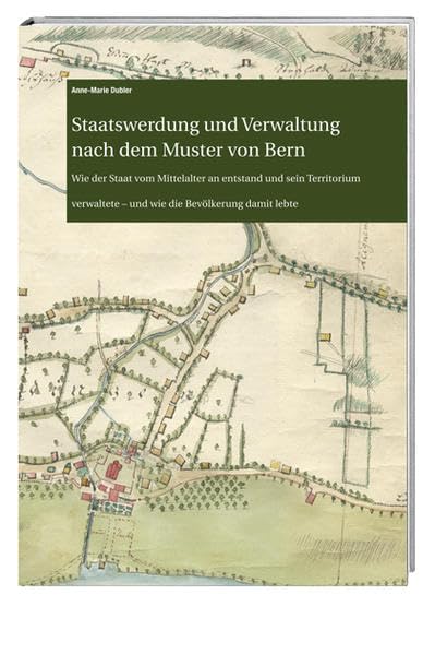 Staatswerdung und Verwaltung nach dem Muster von Bern Politics & History